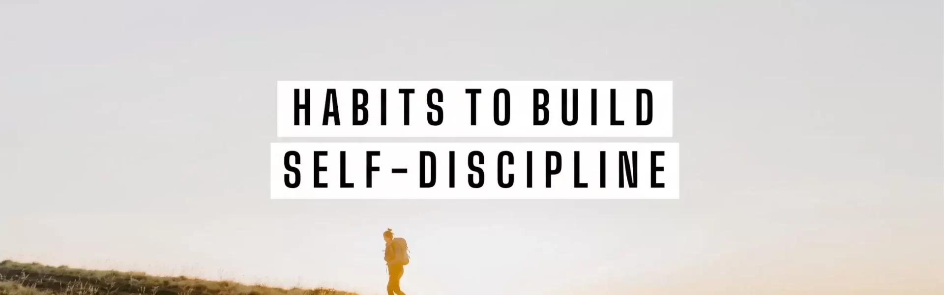 7-daily-habits-to-help-you-build-self-discipline