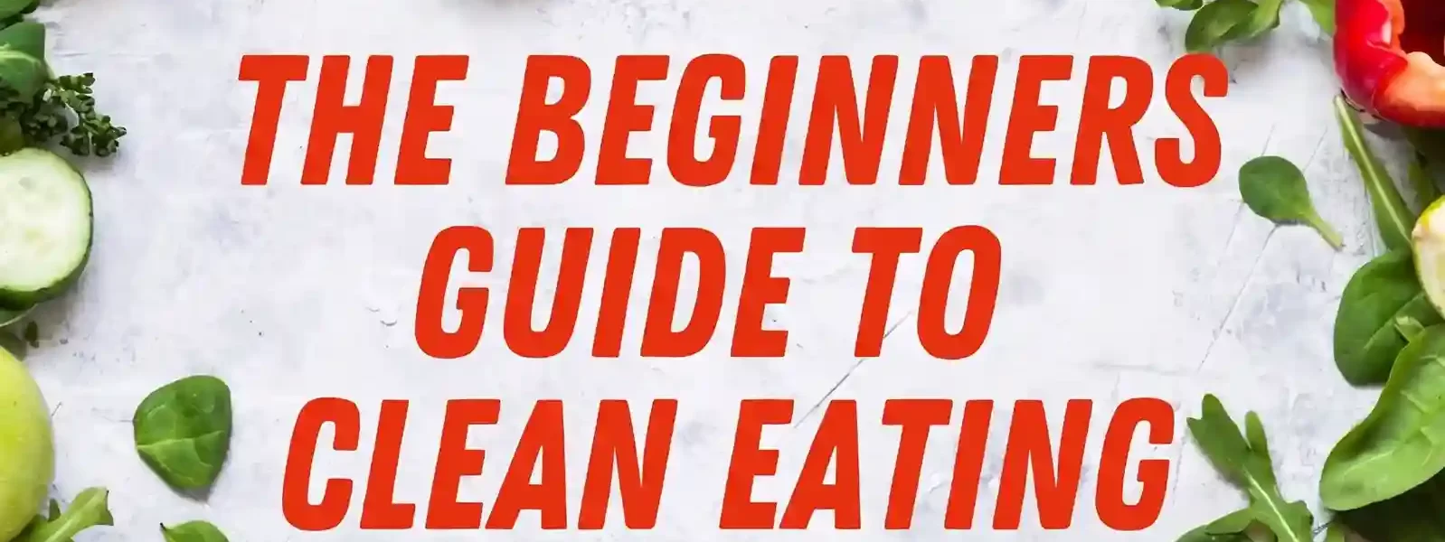 clear-guidelines-to-eat-clean-for-beginners